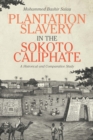 Plantation Slavery in the Sokoto Caliphate : A Historical and Comparative Study - Book