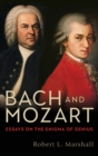 Bach and Mozart : Essays on the Enigma of Genius - Book