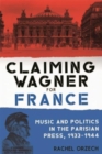 Claiming Wagner for France : Music and Politics in the Parisian Press, 1933-1944 - Book