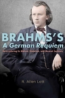 Brahms's A German Requiem : Reconsidering Its Biblical, Historical, and Musical Contexts - Book