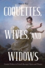 Coquettes, Wives, and Widows : Gender Politics in French Baroque Opera and Theater - Book