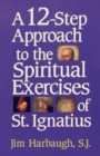 A 12-Step Approach to the Spiritual Exercises of St. Ignatius - Book