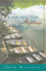 I Can Tell God Anything : Living Prayer - Book