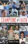 Champions of Faith : Catholic Sports Heroes Tell Their Stories - Book
