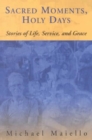 Sacred Moments, Holy Days : Stories of Life, Service and Grace - Book