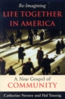 Re-Imagining Life Together in America : A New Gospel of Community - Book