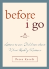 Before I Go : Letters to Our Children about What Really Matters - Book