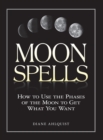 Moon Spells : How to Use the Phases of the Moon to Get What You Want - Book