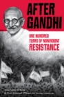 After Gandhi : One Hundred Years of Nonviolent Resistance - Book