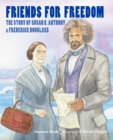 Friends for Freedom : The Story of Susan B. Anthony & Frederick Douglass - Book