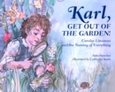 Karl, Get Out of the Garden! : Carolus Linnaeus and the Naming of Everything - Book