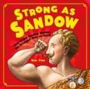 Strong as Sandow : How Eugen Sandow Became the Strongest Man on Earth - Book