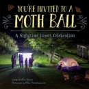 You're Invited to a Moth Ball : A Nighttime Insect Celebration - Book