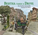 Bertha Takes a Drive : How the Benz Automobile Changed the World - Book