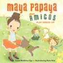 Maya Papaya and Amigos Play Dress-Up - Book