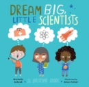Dream Big, Little Scientists : A Bedtime Book - Book