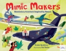 Mimic Makers : Biomimicry Inventors Inspired by Nature - Book