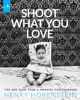 Shoot What You Love : Tips and Tales from a Working Photographer - Book