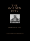 The Golden City : An Argument for Classical Architecture - Book