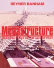 Megastructure : Urban Futures of the Recent Past - Book