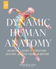 Dynamic Human Anatomy : An Artist's Guide to Structure, Gesture, and the Figure in Motion - Book