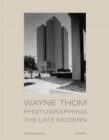 Wayne Thom : Photographing the Late Modern - Book