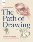 The Path of Drawing : Lessons for Everyday Creativity and Mindfulness - Book