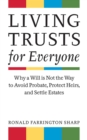 Living Trusts for Everyone : Why a Will is Not the Way to Avoid Probate, Protect Heirs, and Settle Estates - eBook