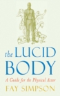 The Lucid Body : A Guide for the Physical Actor - eBook