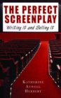 The Perfect Screenplay : Writing It and Selling It - eBook