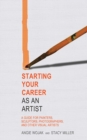 Starting Your Career as an Artist : A Guide for Painters, Sculptors, Photographers, and Other Visual Artists - eBook