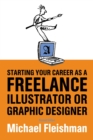 Starting Your Career as a Freelance Illustrator or Graphic Designer : Revised Edition - eBook