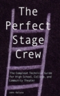 The Perfect Stage Crew : The Compleat Technical Guide for High School, College, and Community Theater - eBook