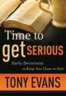 Time to Get Serious : Daily Devotions to Keep You Close to God - Book