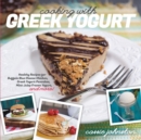 Cooking with Greek Yogurt : Healthy Recipes for Buffalo Blue Cheese Chicken, Greek Yogurt Pancakes, Mint Julep Smoothies, and More - Book