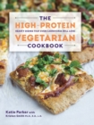 The High-Protein Vegetarian Cookbook : Hearty Dishes that Even Carnivores Will Love - Book