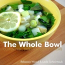 The Whole Bowl : Gluten-free, Dairy-free Soups & Stews - Book