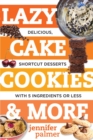 Lazy Cake Cookies & More : Delicious, Shortcut Desserts with 5 Ingredients or Less - Book