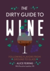 The Dirty Guide to Wine : Following Flavor from Ground to Glass - Book