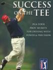 Success on the Tee : PGA Tour Pros' Secrets for Driving with Power & Precision - Book