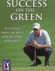 Success on the Green : PGA Tour Pros' Secrets for Putting Your Best - Book