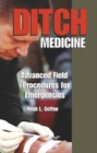 Ditch Medicine : Advanced Field Procedures for Emergencies - Book