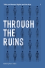 Through the Ruins Volume 1 : Talks on Human Rights and the Arts 1 - Book