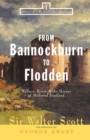 From Bannockburn to Flodden : Wallace, Bruce, and the Heroes of Medieval Scotland - Book