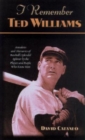 I Remember Ted Williams : Anecdotes and Memories of Baseball's Splendid Splinter by the Players and People Who Knew Him - Book