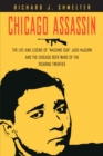 Chicago Assassin : The Life and Legend of "Machine Gun" Jack McGurn and the Chicago Beer Wars of the "Roaring Twenties" - Book
