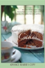 Enlightened Cakes : More Than 100 Decadently Light Layer Cakes, Bundt Cakes, Cupcakes, Cheesecakes, and More, All with Less Fat & Fewer Calories - Book