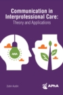 Communication in Interprofessional Care : Theory and Applications - eBook