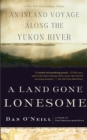 A Land Gone Lonesome : An Inland Voyage Along the Yukon River - Book
