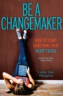 Be a Changemaker : How to Start Something That Matters - Book